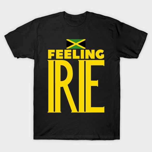 Feeling Irie Jamaican Slang T-Shirt by Merchweaver